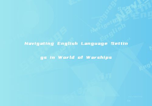 Navigating English Language Settings in World of Warships